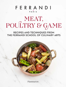 Meat, Poultry & Game: Recipes and Techniques from the Ferrandi School of Culinary Arts