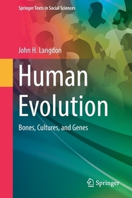 Human Evolution: Bones, Cultures, and Genes Human Evolution: Bones, Cultures, and Genes