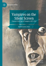 Vampires on the Silent Screen: Cinema?s First Age of Vampires 1897-1922