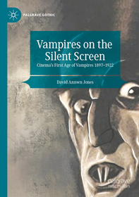 Vampires on the Silent Screen: Cinema?s First Age of Vampires 1897-1922