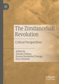 The Zimdancehall Revolution: Critical Perspectives The Zimdancehall Revolution: Critical Perspectives