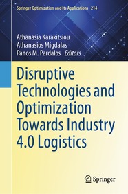 Disruptive Technologies and Optimization Towards Industry 4.0 Logistics Disruptive Technologies and Optimization Towards Industry 4.0 Logistics