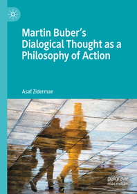 Martin Buber's Dialogical Thought as a Philosophy of Action: Martin Buber?s Dialogical Thought as a Philosophy of Action