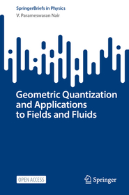 Geometric Quantization and Applications to Fields and Fluids