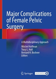 Major Complications of Female Pelvic Surgery: A Multidisciplinary Approach Major Complications of Female Pelvic Surgery: A Multidisciplinary Approach