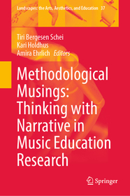 Methodological Musings: Thinking with Narrative in Music Education Research: Thinking with Narrative in Music Education Research