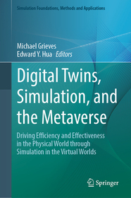 Digital Twins, Simulation, and the Metaverse: Driving Efficiency and Effectiveness in the Physical World through Simulation in the Virtual Worlds