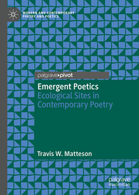 Emergent Poetics: Ecological Sites in Contemporary Poetry