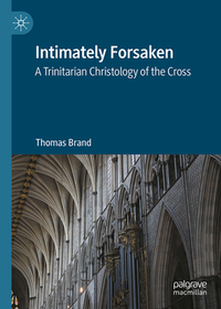 Intimately Forsaken: A Trinitarian Christology of the Cross