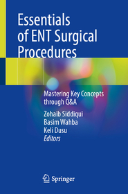 Essentials of ENT Surgical Procedures: Mastering Key Concepts through Q&A