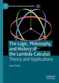 The Logic, Philosophy, and History of the Lambda-Calculus: Theory and Applications