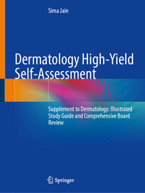 Dermatology High-Yield Self-Assessment: Supplement to Dermatology: Illustrated Study Guide and Comprehensive Board Review