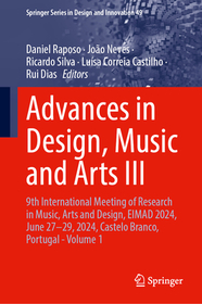 Advances in Design, Music and Arts III: 9th International Meeting of Research in Music, Arts and Design, EIMAD 2024, June 27?29, 2024, Castelo Branco, Portugal?Volume 1