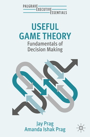 Useful Game Theory: Fundamentals of Decision Making