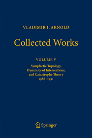 VLADIMIR I. ARNOLD?Collected Works: Symplectic Topology, Dynamics of Intersections, and Catastrophe Theory 1986?1991