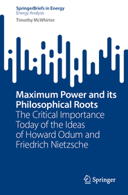 Maximum Power and its Philosophical Roots: The Critical Importance Today of the Ideas of Howard Odum and Friedrich Nietzsche