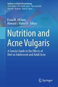 Nutrition and Acne Vulgaris: A Concise Guide to the Effects of Diet on Adolescent and Adult Acne Nutrition and Acne Vulgaris: A Concise Guide to the Effects of Diet on Adolescent and Adult Acne