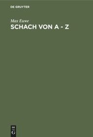 Schach von A - Z: Vollständige Anleitung zum Schachspiel