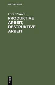 Produktive Arbeit, destruktive Arbeit: Soziologische Grundlagen