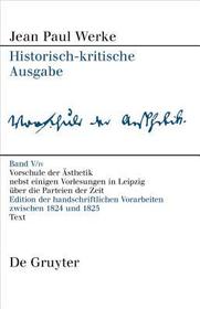 Vorschule der Aesthetik: Edition der handschriftlichen Vorarbeiten zu den Druckfassungen von 1804, 1813 und 1825