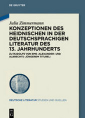 Konzeptionen des Heidnischen in der deutschsprachigen Literatur des 13. Jahrhunderts: Zu Rudolfs von Ems 'Alexander' und Albrechts 'Jüngerem Titurel'