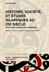 Histoire, société et études islamiques au 21e si?cle: Directions, connexions, approches