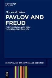 Pavlov and Freud: The Structural View and the Knowledge Complex Pavlov and Freud: The Structural View and the Knowledge Complex