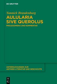 Aulularia sive Querolus: Prolegomena und Kommentar Aulularia sive Querolus: Prolegomena und Kommentar