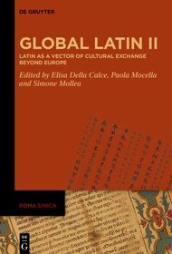 New Perspectives in Global Latin: Second Conference on Latin as a Vehicle of Cultural Exchange Beyond Europe