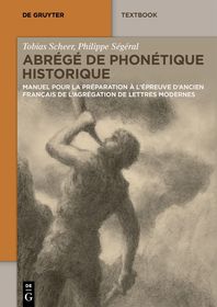 Abrégé de Phonétique Historique: Manuel pour la préparation ? l?épreuve d'ancien français de l?agrégation de Lettres Modernes