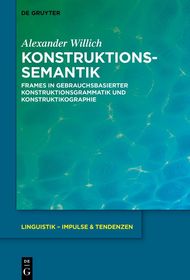 Konstruktionssemantik: Frames in gebrauchsbasierter Konstruktionsgrammatik und Konstruktikographie