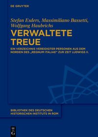 Verwaltete Treue: Ein Verzeichnis vereidigter Personen aus dem Norden des ?regnum Italiae? zur Zeit Ludwigs II.