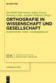 Orthographie in Wissenschaft und Gesellschaft: Schriftsystem ? Norm ? Schreibgebrauch