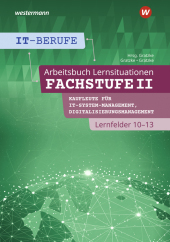 IT-Berufe: Fachstufe II Kaufleute für Digitalisierungsmanagement, Kaufleute für IT-System-Management Lernfelder 10-13 Arbeitsbuch