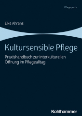 Kultursensible Pflege: Praxishandbuch zur interkulturellen Öffnung im Pflegealltag