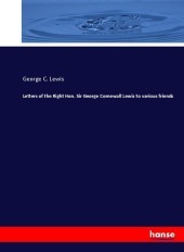 Letters of the Right Hon. Sir George Cornewall Lewis to various friends