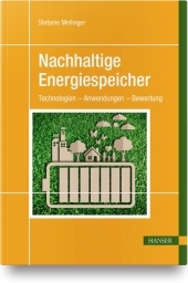 Nachhaltige Energiespeicher: Technologien - Anwendungen - Bewertung