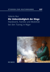 Die Unbeständigkeit der Dinge: Handwerk, Familie und Mobilität bei den Tuareg in Niger