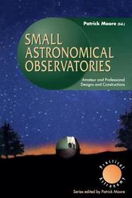 Small Astronomical Observatories: Amateur and Professional Designs and Constructions