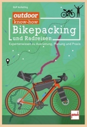 outdoor know-how: Bikepacking und Radreisen: Expertenwissen zu Ausrüstung, Planung, Praxis