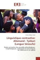 Linguistique contrastive: Allemand - Tyébari (Langue Sénoufo): Etude contrastive des procédés phonologiques, morphologiques, syntaxiques et sémantiques de l'allemand et du tyébari