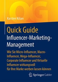 Quick Guide Influencer-Marketing-Management: Wie Sie Micro-Influencer, Macro-Influencer, Mega-Influencer, Corporate Influencer und Virtuelle Influencer wirkungsvoll für Ihre Marke werben lassen können