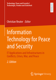 Information Technology for Peace and Security: IT Applications and Infrastructures in Conflicts, Crises, War, and Peace