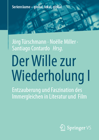 Der Wille zur Wiederholung I: Entzauberung und Faszination des Immergleichen in Literatur und Film