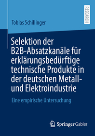 Selektion der B2B-Absatzkanäle für erklärungsbedürftige technische Produkte in der deutschen Metall- und Elektroindustrie: Eine empirische Untersuchung