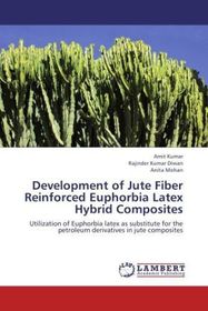 Development of Jute Fiber Reinforced Euphorbia Latex Hybrid Composites: Utilization of Euphorbia latex as substitute for the petroleum derivatives in jute composites