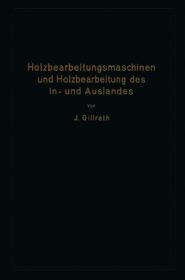 Holzbearbeitungsmaschinen und Holzbearbeitung des In- und Auslandes: Nach dem heutigen Stande der Technik