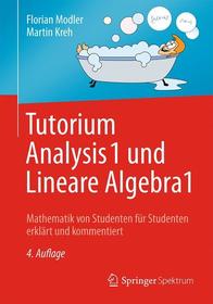 Tutorium Analysis 1 und Lineare Algebra 1: Mathematik von Studenten für Studenten erklärt und kommentiert