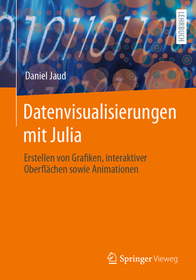 Datenvisualisierungen mit Julia: Erstellen von Grafiken, interaktiver Oberflächen sowie Animationen Datenvisualisierungen mit Julia: Erstellen von Grafiken, interaktiver Oberflächen sowie Animationen