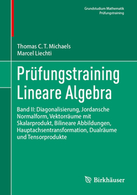 Prüfungstraining Lineare Algebra: Band II: Diagonalisierung, Jordansche Normalform, Vektorräume mit Skalarprodukt, Bilineare Abbildungen, Hauptachsentransformation, Dualräume und Tensorprodukte